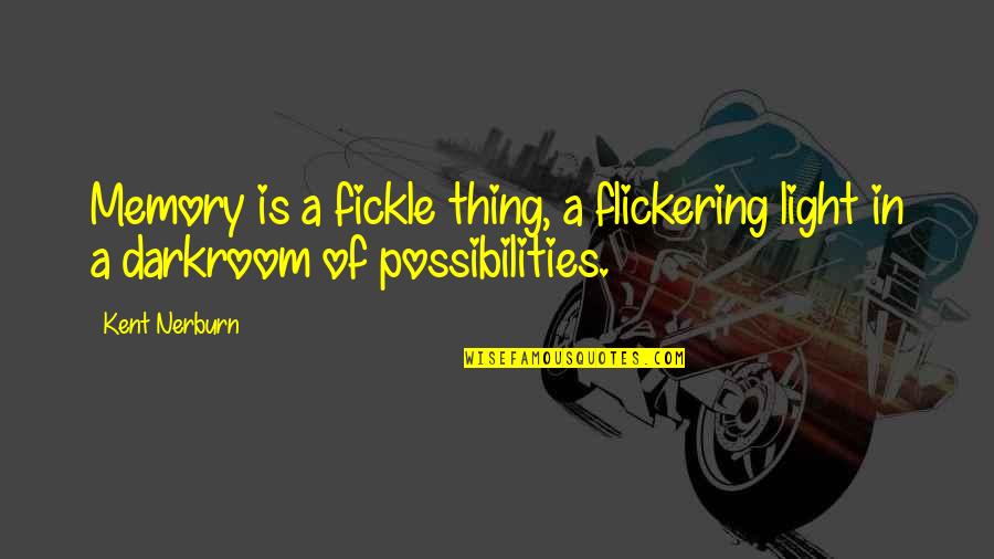 Fickle Quotes By Kent Nerburn: Memory is a fickle thing, a flickering light