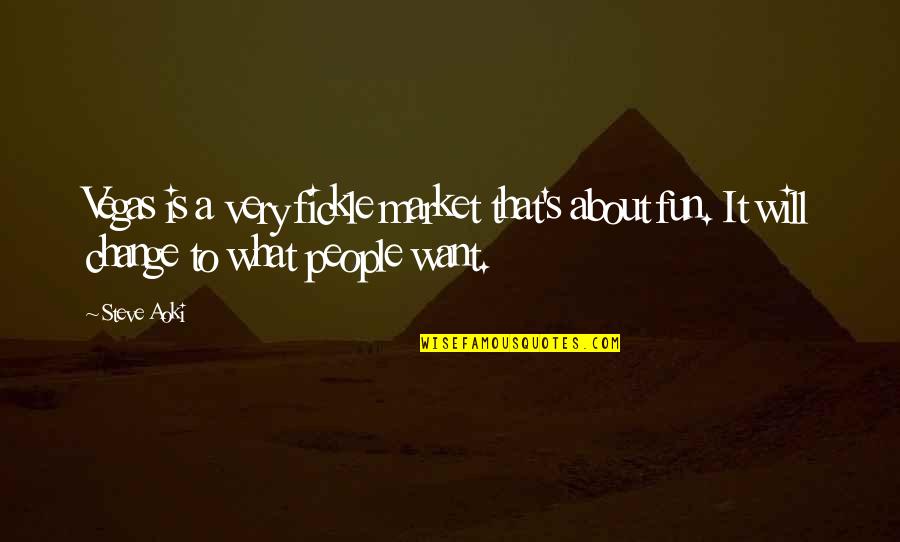 Fickle Quotes By Steve Aoki: Vegas is a very fickle market that's about