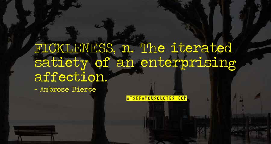 Fickleness Quotes By Ambrose Bierce: FICKLENESS, n. The iterated satiety of an enterprising