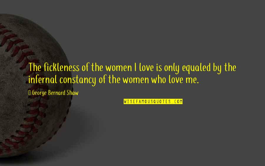 Fickleness Quotes By George Bernard Shaw: The fickleness of the women I love is