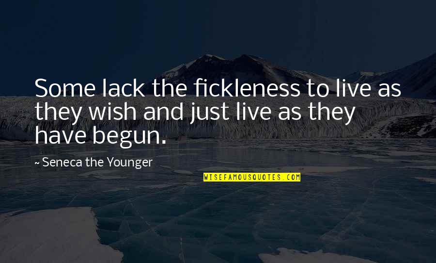 Fickleness Quotes By Seneca The Younger: Some lack the fickleness to live as they