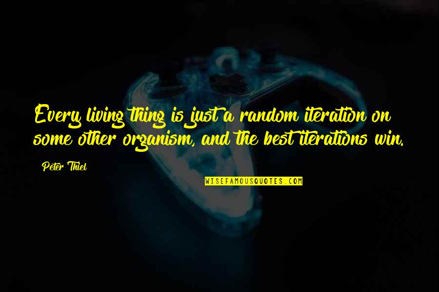 Fickleness Synonym Quotes By Peter Thiel: Every living thing is just a random iteration