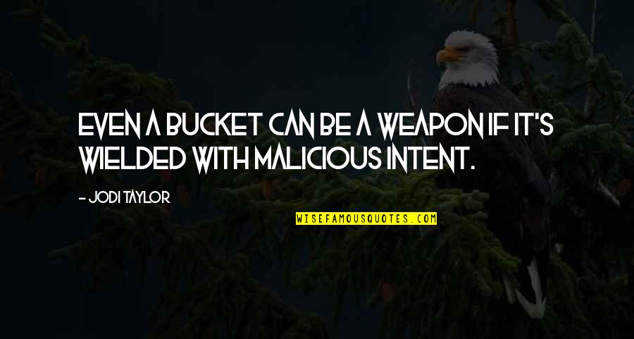 Ficre Ghebreyesus Quotes By Jodi Taylor: Even a bucket can be a weapon if
