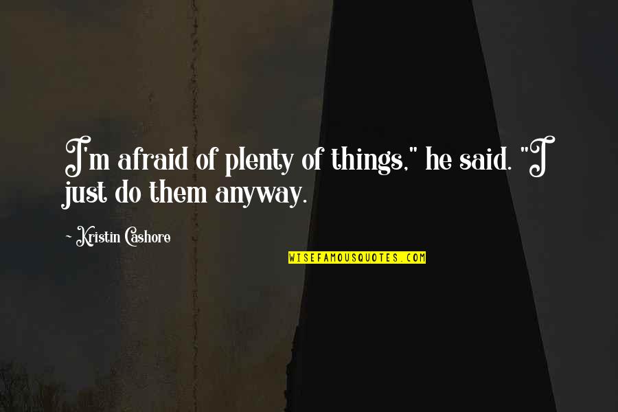 Ficre Quotes By Kristin Cashore: I'm afraid of plenty of things," he said. Ficre Quotes By Kristin Cashore: I'm afraid of plenty of things," he said.