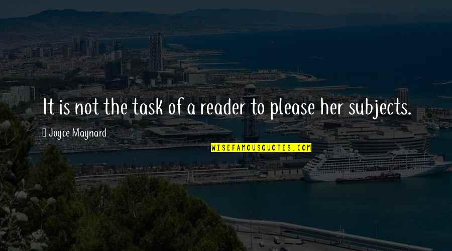 Ficsit Quotes By Joyce Maynard: It is not the task of a reader