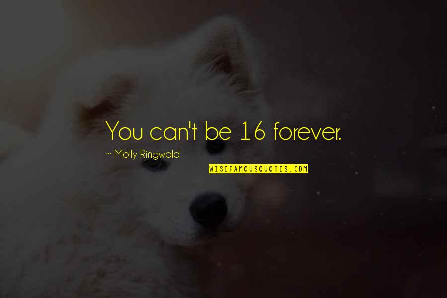 Ficta Endle Quotes By Molly Ringwald: You can't be 16 forever.