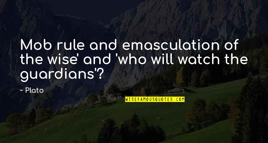 Ficta Eye Quotes By Plato: Mob rule and emasculation of the wise' and