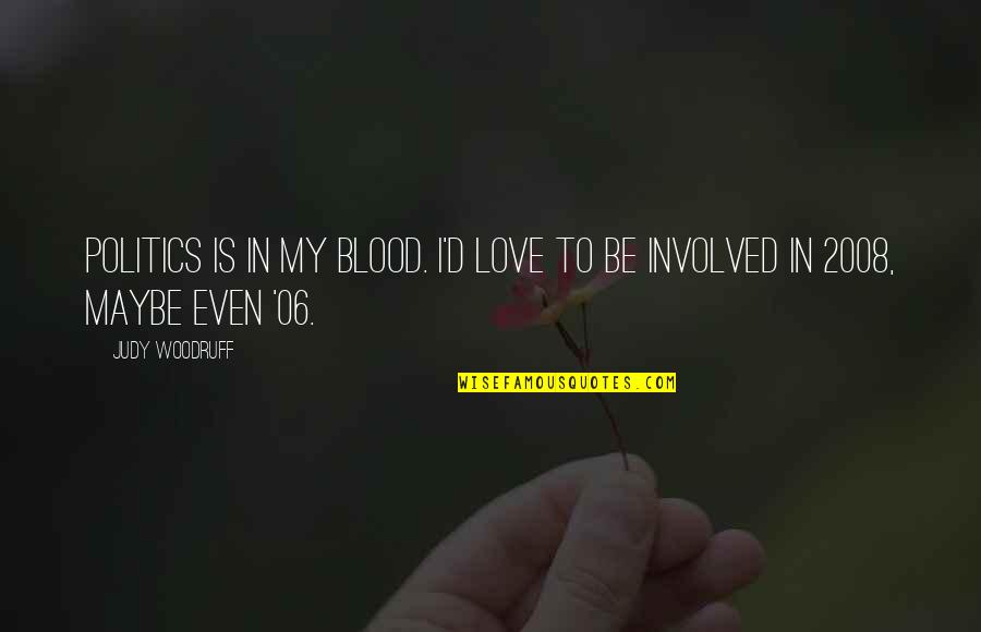 Ficticios Espa Ol Quotes By Judy Woodruff: Politics is in my blood. I'd love to