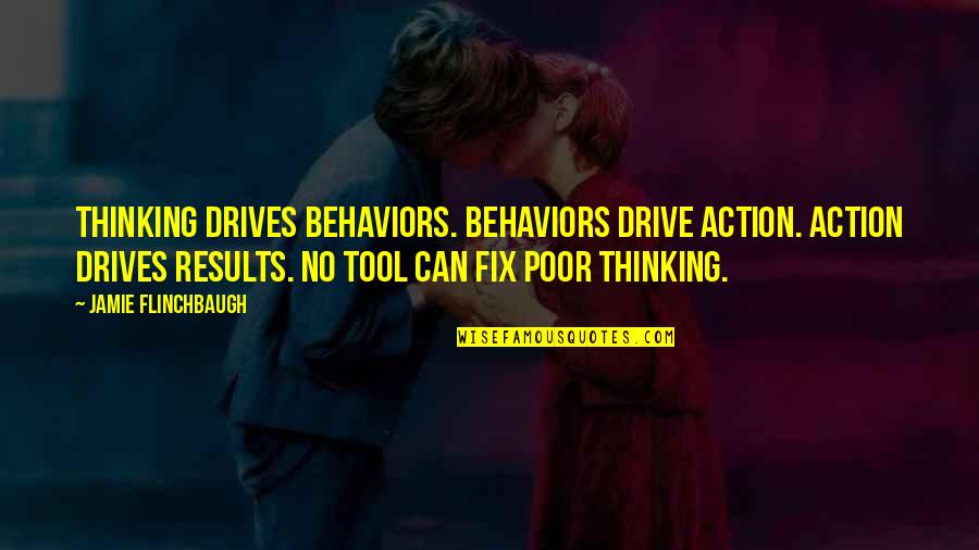 Fictie Boek Quotes By Jamie Flinchbaugh: Thinking drives behaviors. Behaviors drive action. Action drives
