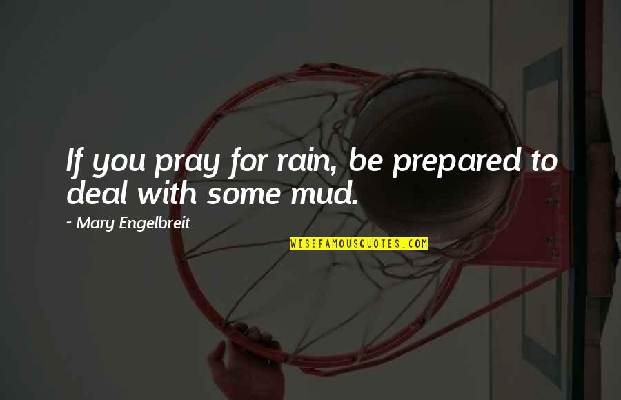 Fictie Boek Quotes By Mary Engelbreit: If you pray for rain, be prepared to