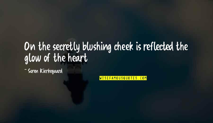 Fictie Boek Quotes By Soren Kierkegaard: On the secretly blushing cheek is reflected the