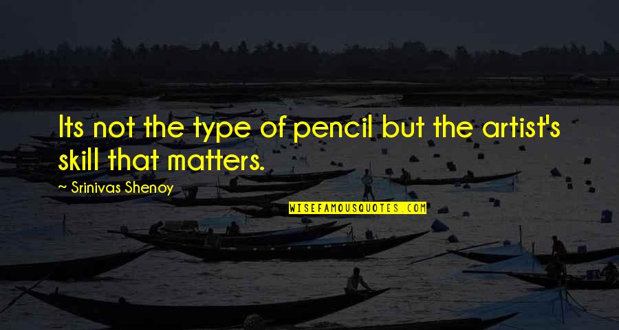 Fictiedossier Quotes By Srinivas Shenoy: Its not the type of pencil but the Fictiedossier Quotes By Srinivas Shenoy: Its not the type of pencil but the