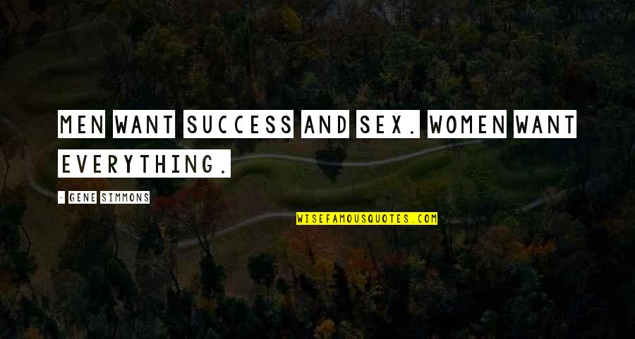 Fictif Quotes By Gene Simmons: Men want success and sex. Women want everything.