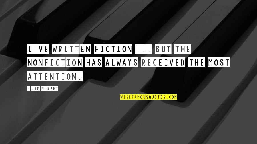 Fiction And Nonfiction Quotes By Jim Murphy: I've written fiction ... but the nonfiction has