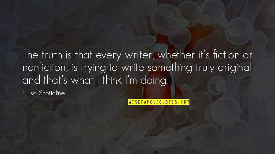 Fiction And Nonfiction Quotes By Lisa Scottoline: The truth is that every writer, whether it's