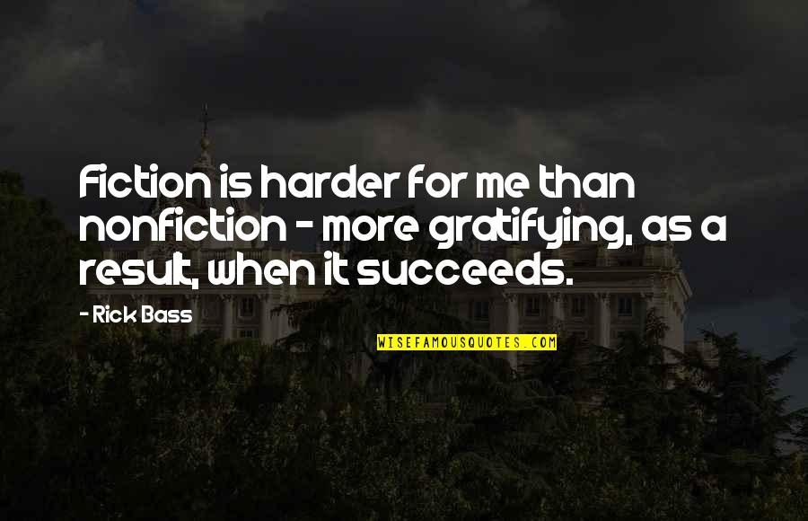 Fiction And Nonfiction Quotes By Rick Bass: Fiction is harder for me than nonfiction -