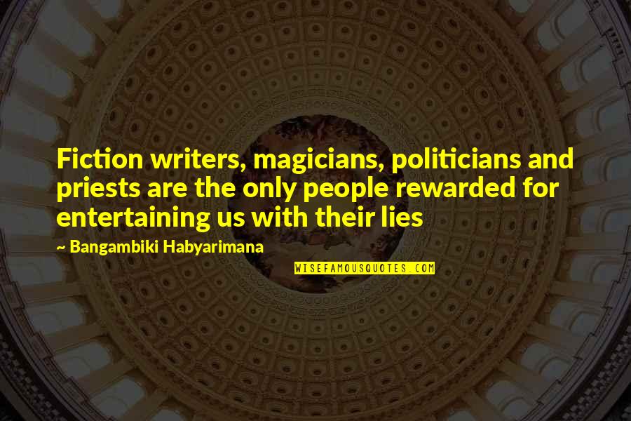 Fiction And Reality Quotes By Bangambiki Habyarimana: Fiction writers, magicians, politicians and priests are the