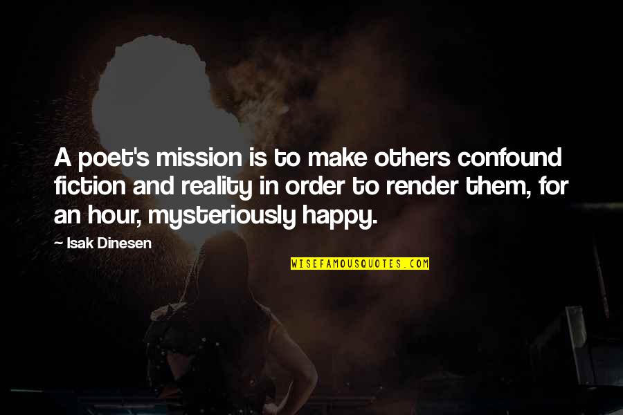 Fiction And Reality Quotes By Isak Dinesen: A poet's mission is to make others confound