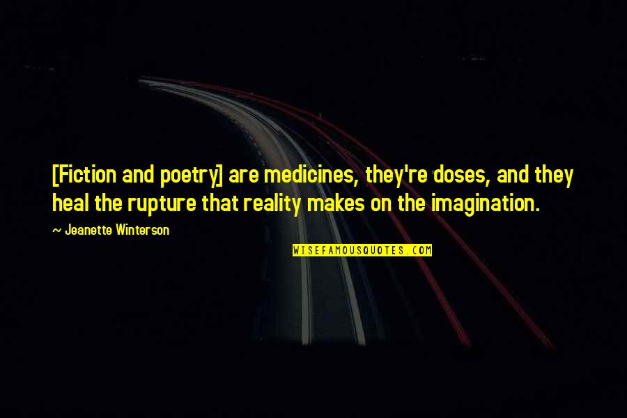 Fiction And Reality Quotes By Jeanette Winterson: [Fiction and poetry] are medicines, they're doses, and