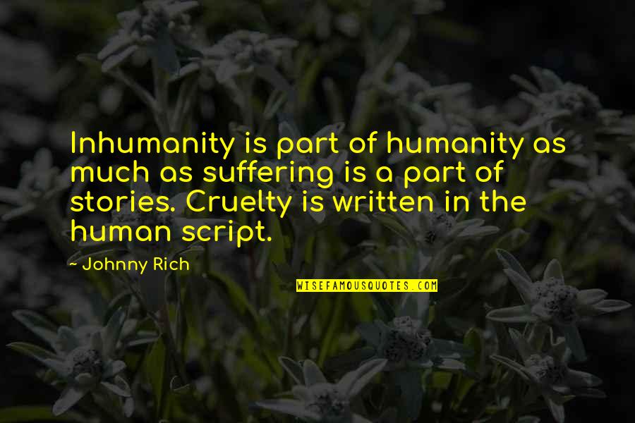 Fiction And Reality Quotes By Johnny Rich: Inhumanity is part of humanity as much as