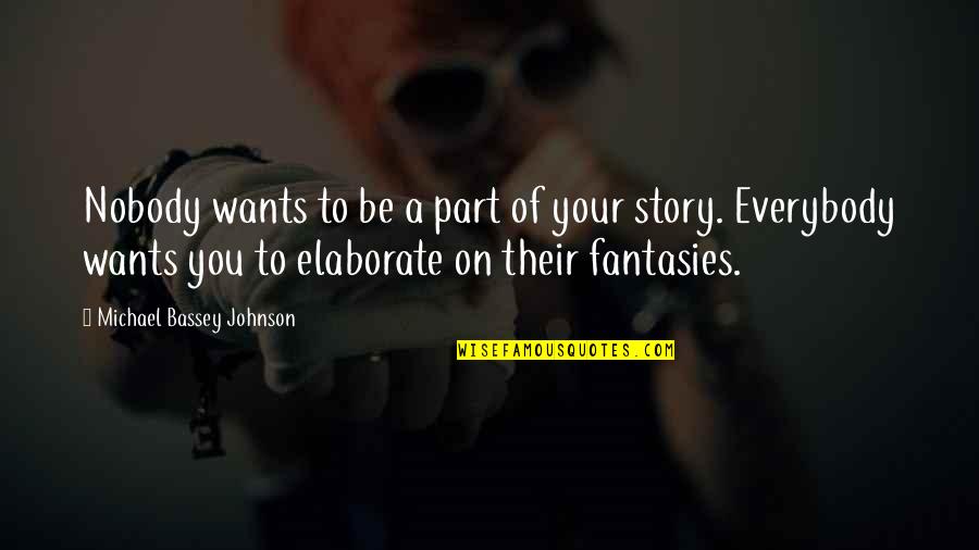 Fiction And Reality Quotes By Michael Bassey Johnson: Nobody wants to be a part of your Fiction And Reality Quotes By Michael Bassey Johnson: Nobody wants to be a part of your