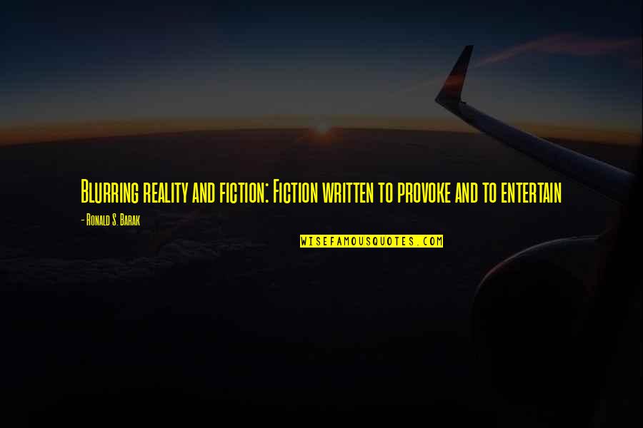 Fiction And Reality Quotes By Ronald S. Barak: Blurring reality and fiction: Fiction written to provoke