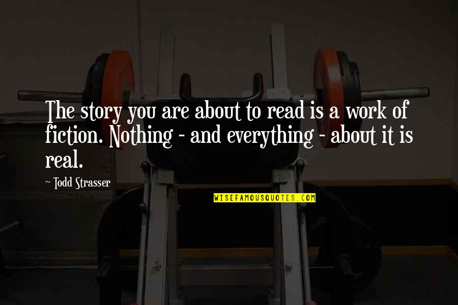 Fiction And Reality Quotes By Todd Strasser: The story you are about to read is