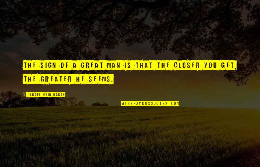 Fiction Becomes Reality Quotes By Israel Meir Kagan: The sign of a great man is that Fiction Becomes Reality Quotes By Israel Meir Kagan: The sign of a great man is that