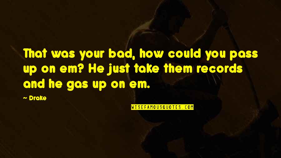 Fiction Becoming Reality Quotes By Drake: That was your bad, how could you pass