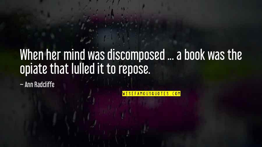 Fiction Book Quotes By Ann Radcliffe: When her mind was discomposed ... a book