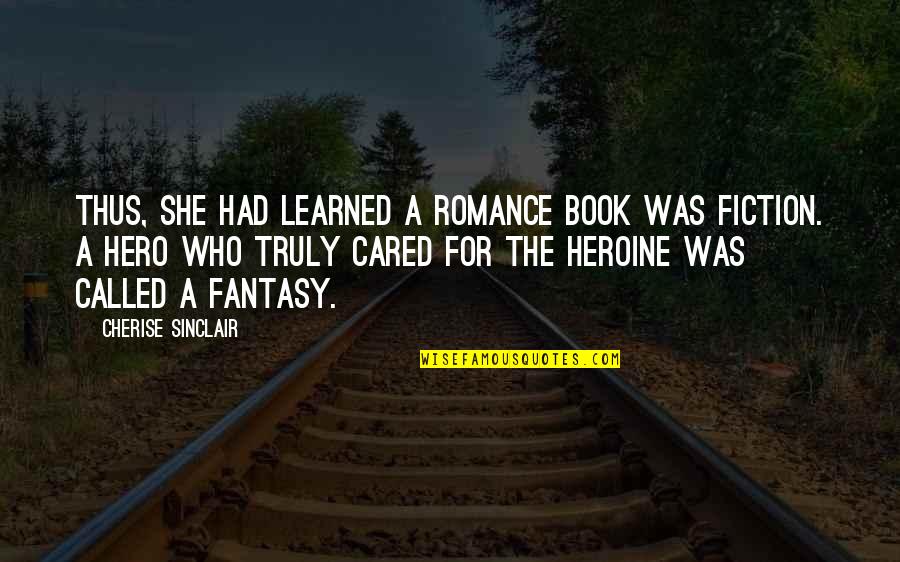 Fiction Book Quotes By Cherise Sinclair: Thus, she had learned a romance book was