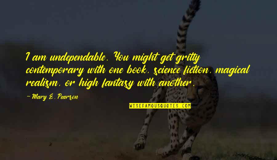 Fiction Book Quotes By Mary E. Pearson: I am undependable. You might get gritty contemporary