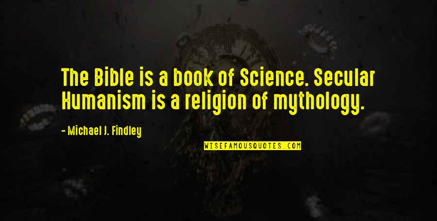 Fiction Book Quotes By Michael J. Findley: The Bible is a book of Science. Secular