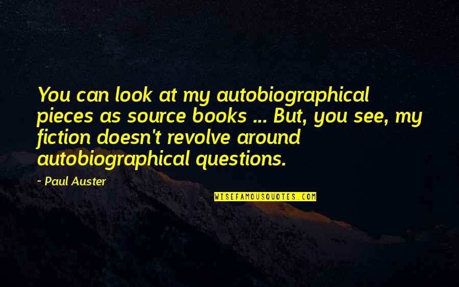 Fiction Book Quotes By Paul Auster: You can look at my autobiographical pieces as