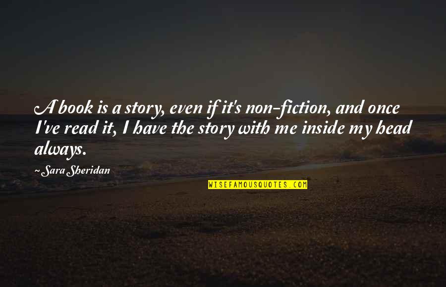 Fiction Book Quotes By Sara Sheridan: A book is a story, even if it's