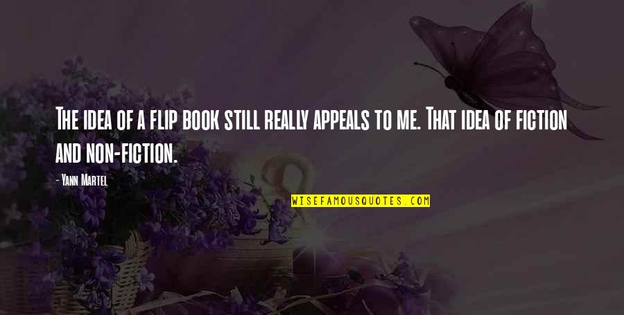 Fiction Book Quotes By Yann Martel: The idea of a flip book still really