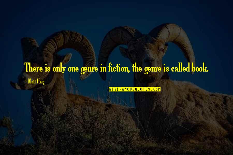 Fiction Books Quotes By Matt Haig: There is only one genre in fiction, the
