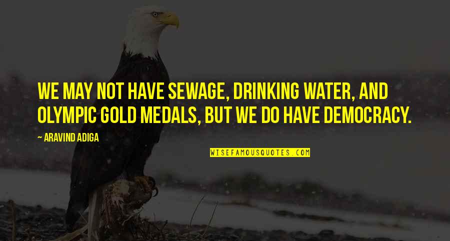 Fiction Indian Quotes By Aravind Adiga: We may not have sewage, drinking water, and