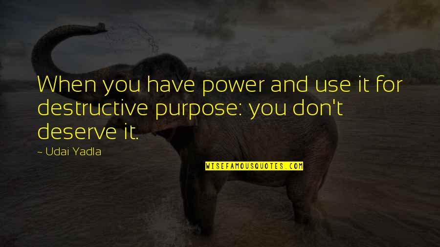 Fiction Indian Quotes By Udai Yadla: When you have power and use it for