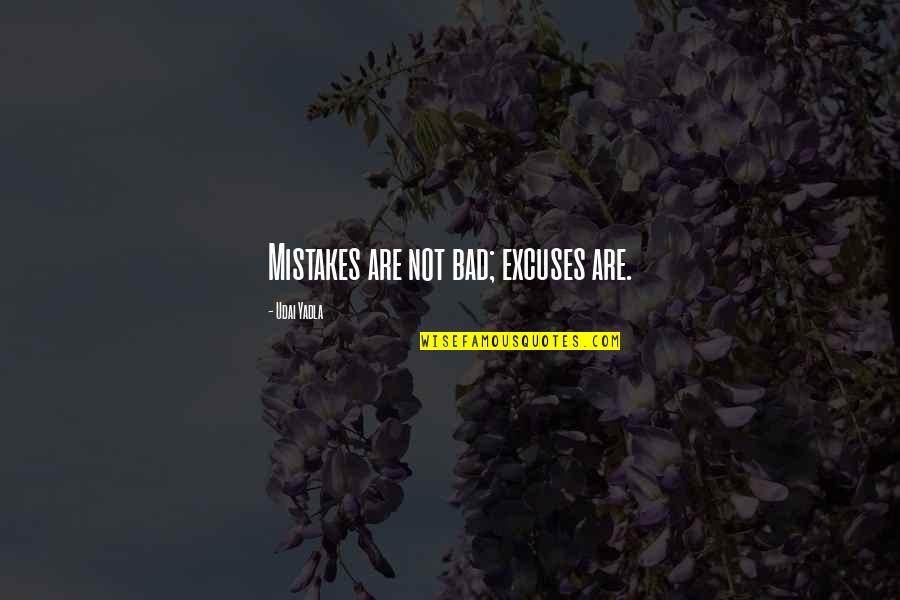 Fiction Indian Quotes By Udai Yadla: Mistakes are not bad; excuses are.