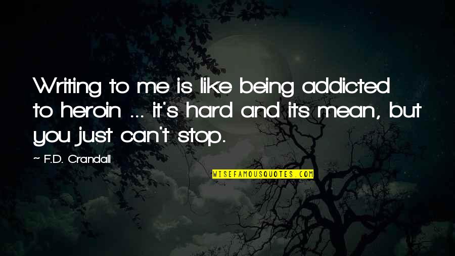 Fiction Is Hard Quotes By F.D. Crandall: Writing to me is like being addicted to Fiction Is Hard Quotes By F.D. Crandall: Writing to me is like being addicted to