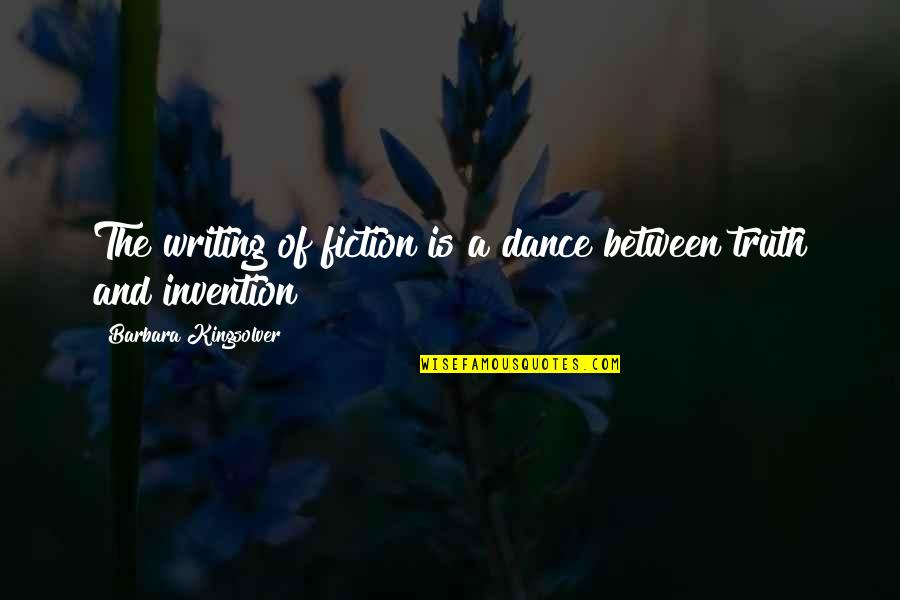 Fiction Is The Truth Quotes By Barbara Kingsolver: The writing of fiction is a dance between