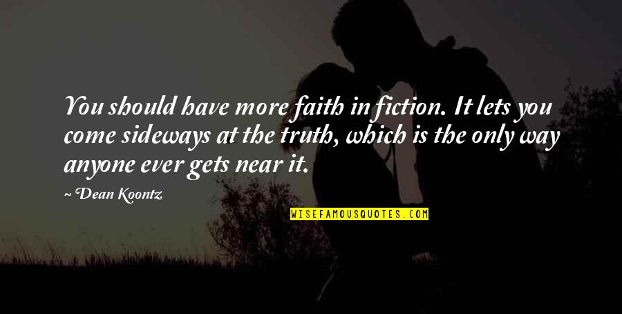 Fiction Is The Truth Quotes By Dean Koontz: You should have more faith in fiction. It