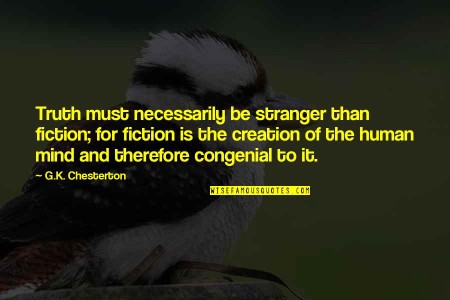 Fiction Is The Truth Quotes By G.K. Chesterton: Truth must necessarily be stranger than fiction; for
