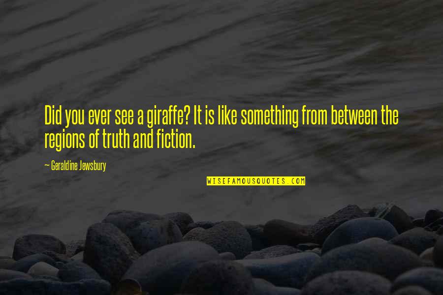 Fiction Is The Truth Quotes By Geraldine Jewsbury: Did you ever see a giraffe? It is