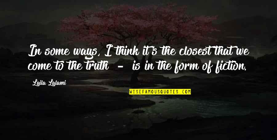 Fiction Is The Truth Quotes By Laila Lalami: In some ways, I think it's the closest