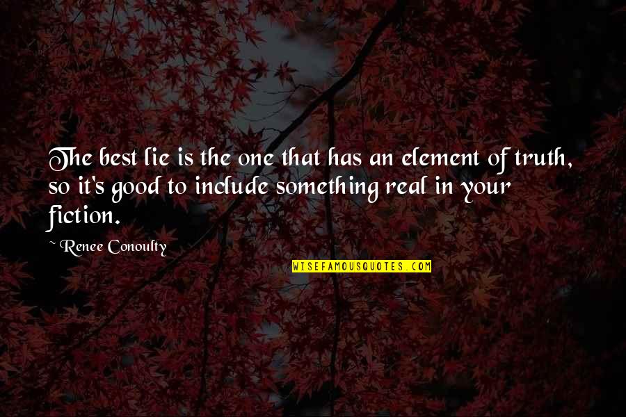 Fiction Is The Truth Quotes By Renee Conoulty: The best lie is the one that has