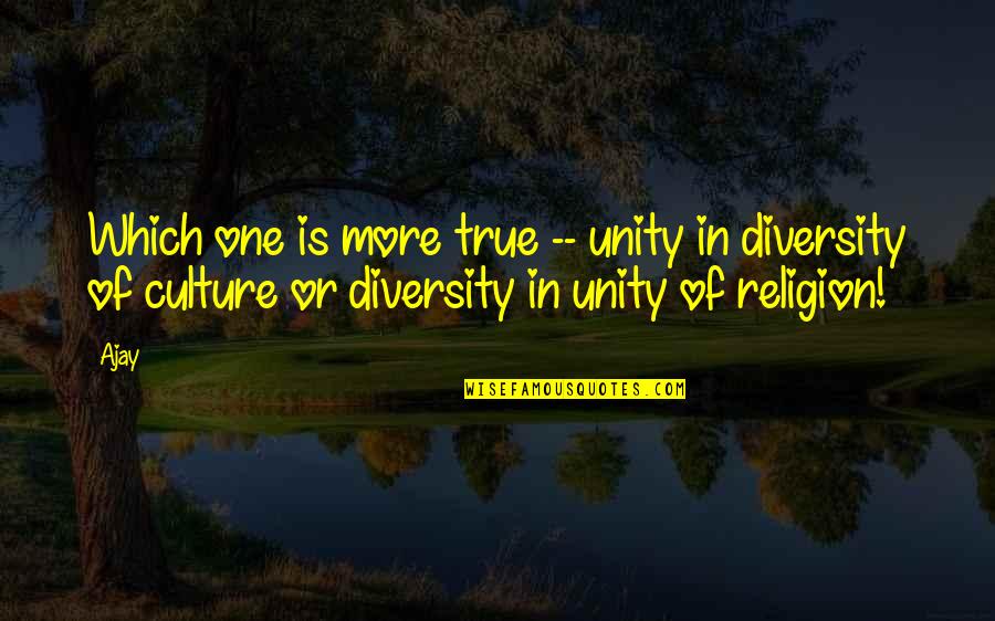 Fiction Is True Quotes By Ajay: Which one is more true -- unity in