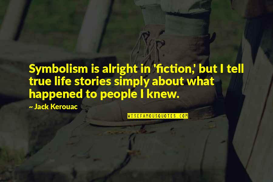 Fiction Is True Quotes By Jack Kerouac: Symbolism is alright in 'fiction,' but I tell Fiction Is True Quotes By Jack Kerouac: Symbolism is alright in 'fiction,' but I tell