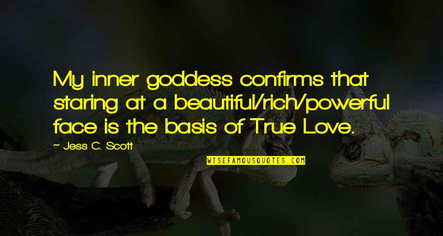 Fiction Is True Quotes By Jess C. Scott: My inner goddess confirms that staring at a Fiction Is True Quotes By Jess C. Scott: My inner goddess confirms that staring at a